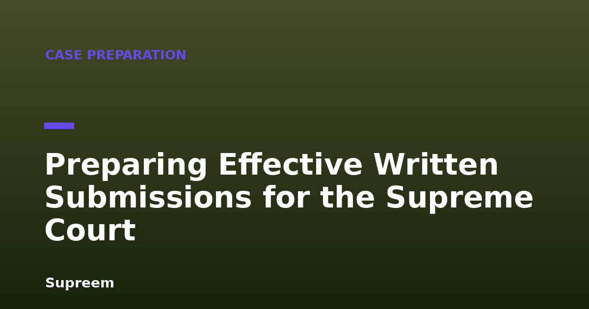 Preparing Effective Written Submissions for the Supreme Court